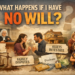 What Happens if I Have No Will